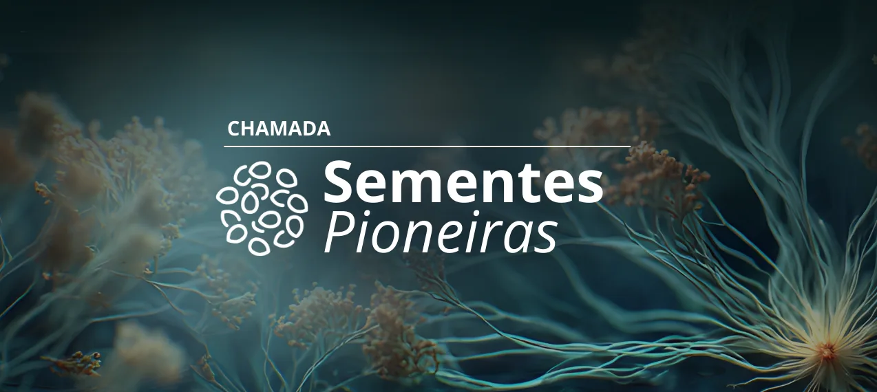 Ciência Pioneira lança chamada Sementes Pioneiras para pesquisadores apoiados